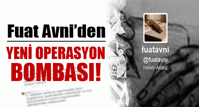 Fuat Avni'den Bomba İddia: Gülerce'nin ifadesiyle 25 Aralık'ta yeni operasyon !