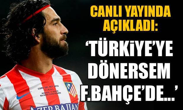 Arda Turan'dan Açıklama : 'Beşiktaş ve Fenerbahçe'de oynamam'